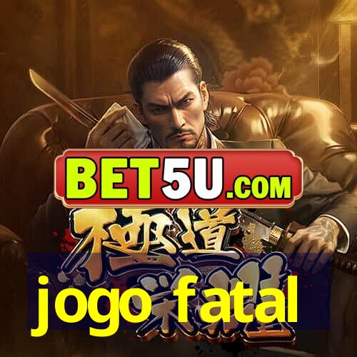 jogo fatal